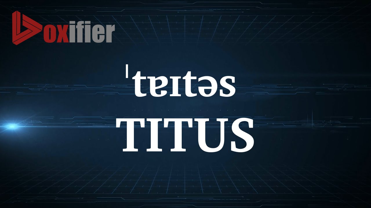 How to Pronunce Titus in English - Voxifier.com