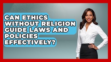 Can Ethics Without Religion Guide Laws and Policies Effectively? - Learn About Atheism