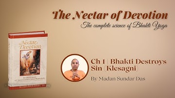 L4 | Nectar Of Devotion | CH 1 | Bhakti Destroys Sins (Klesagni)