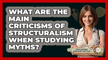 What Are The Main Criticisms Of Structuralism When Studying Myths? - Exploring Ancient Myths