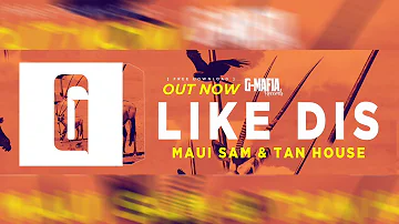 Maui Sam & Tan House - Like Dis (Original Mix) [G-MAFIA RECORDS]