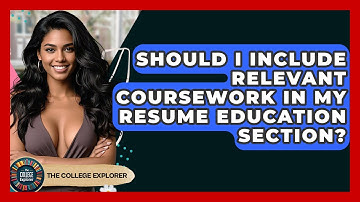 Should I Include Relevant Coursework In My Resume Education Section? - The College Explorer