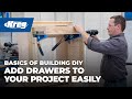 Add Drawers To Your Project Easily | Basics of Building DIY Add Drawers To Your Project Easily | Basics of Building DIY