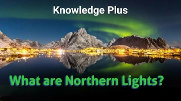 What are Northern Lights I Polar Lights I Aurora Borealis Aurora Australis Causes of Northern Lights
