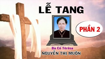 Lễ Tang Bà Cố Têrêsa NGUYỄN THỊ MUỘN Phần 2