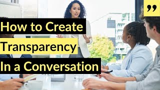 How to Create Transparency In a Conversation | Fostering Open Dialogue