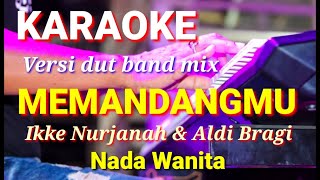 MEMANDANGMU - Aldi Bragi & Ikke Nurjanah | Karaoke dut band mix nada wanita | Lirik