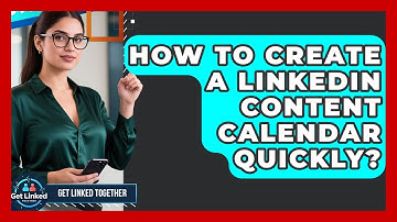 How To Create A LinkedIn Content Calendar Quickly? - Get Linked Together