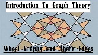 Introduction To Graph Theory: Wheel Graphs and There Edges