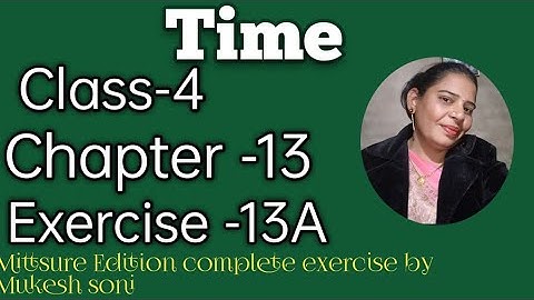 class-4,lesson-13#exercise13a#time#mittsure  complete exercise by Mukesh soni