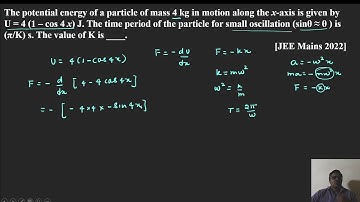 The potential energy of a particle of mass 4 kg in motion along the x axis is given by U = 4 (1 –