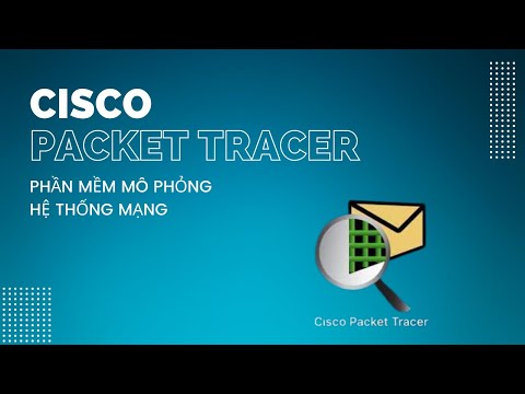 Video: Packet Tracer là gì và giải thích những ưu điểm của nó?