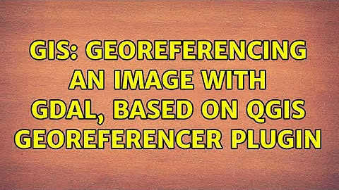 GIS: Georeferencing an image with GDAL, based on QGIS Georeferencer Plugin