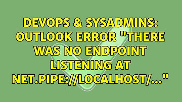 DevOps & SysAdmins: Outlook error "there was no endpoint listening at net.pipe://localhost/..."