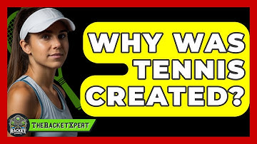 Why Was Tennis Created? - The Racket Xpert