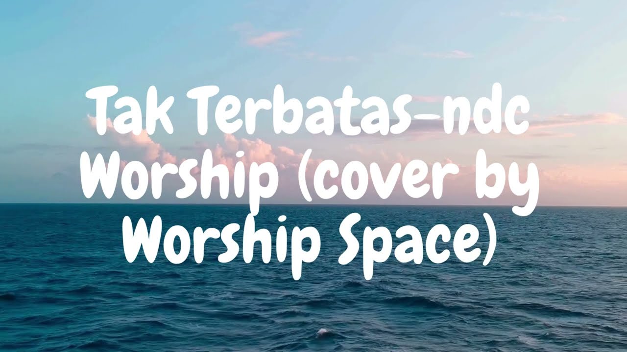 Tak Terbatas (cover by Worship Space)