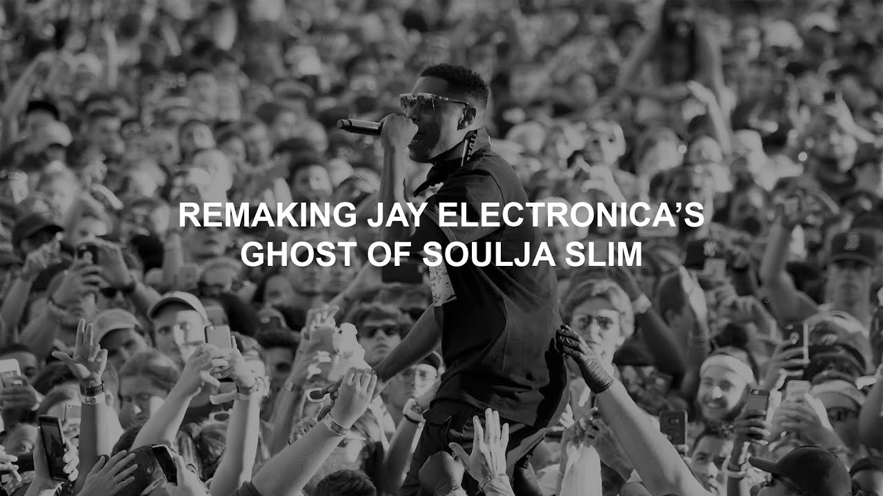 Remaking Jay Electronica's Ghost of Soulja Slim