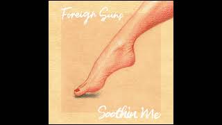 Foreign Suns - Soothin Me (Official Audio