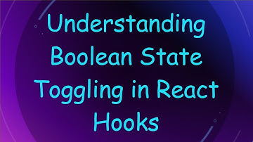 Understanding Boolean State Toggling in React Hooks