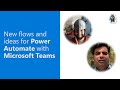 New flows and ideas for power automate with microsoft teams