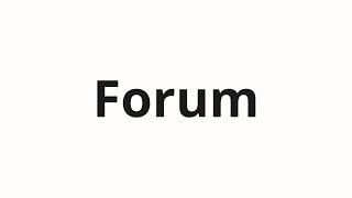 How to pronounce Forum