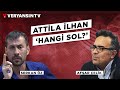 Attila İlhan - 'Hangi Sol?' | Afşar Çelik - Serkan Öz