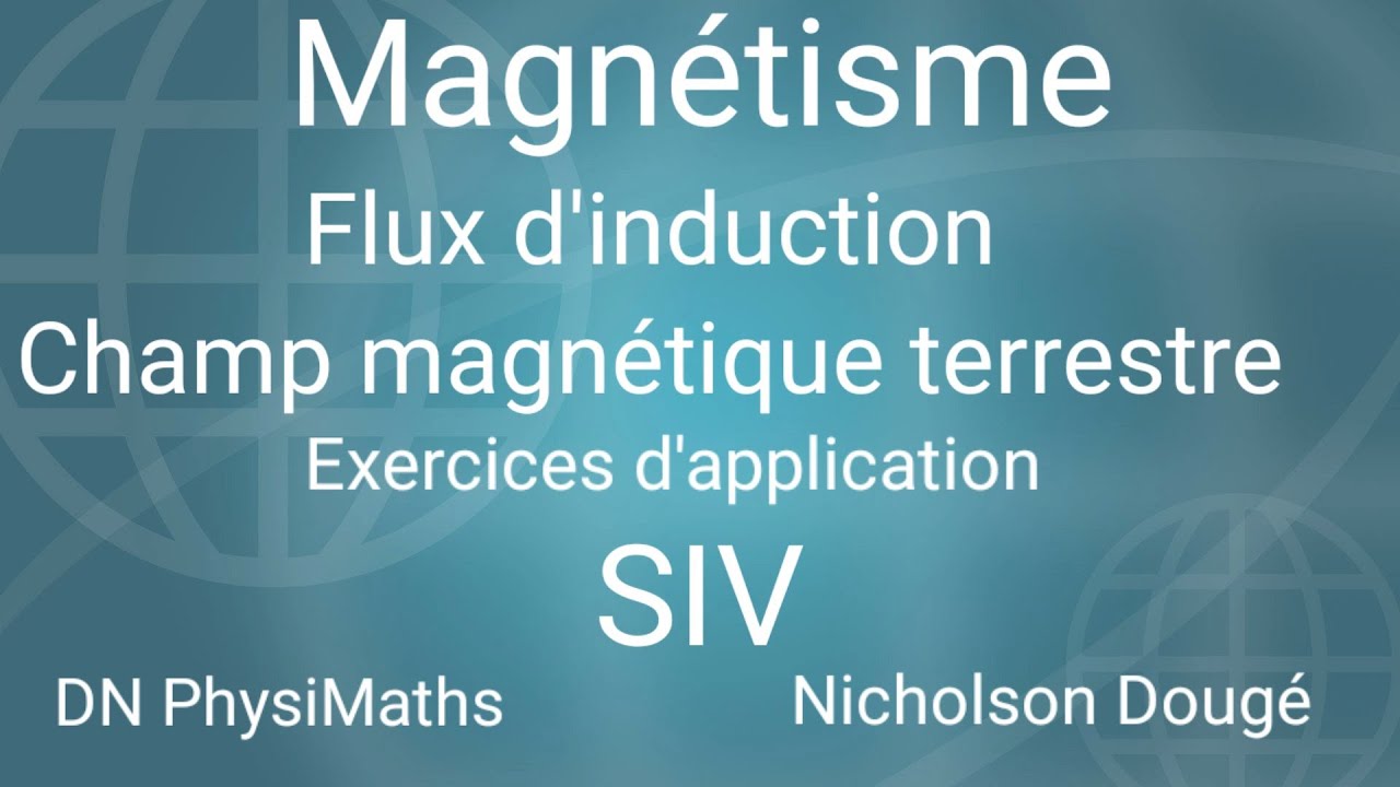 Flux d'induction Champ magnétique terrestre_ DN Physimaths YouTube