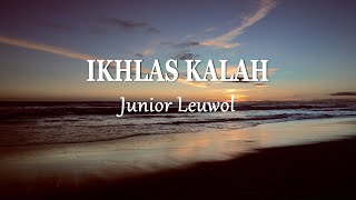 Junior Leuwol - IKHLAS KALAH (Lirik Lagu)