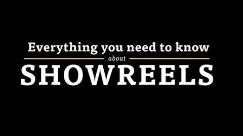 Everything You Need to Know About: Showreels