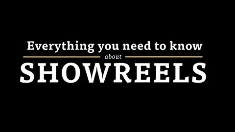 Everything You Need to Know About: Showreels