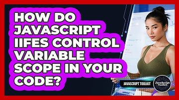 How Do JavaScript IIFEs Control Variable Scope In Your Code? - JavaScript Toolkit
