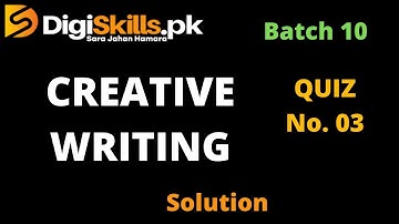 Digiskills Batch 10 | Creative Writing Quiz No. 3 | Solution