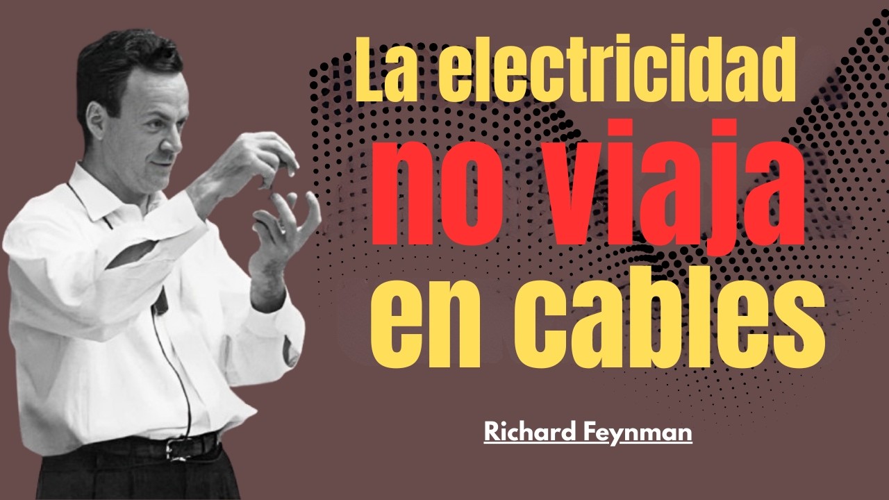 La Electricidad NO Fluye por los Cables — El Impactante Descubrimiento de Richard Feynman
