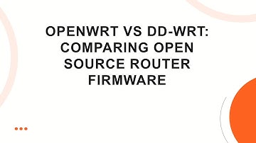 OpenWrt vs DD-WRT: Comparing Open Source Router Firmware