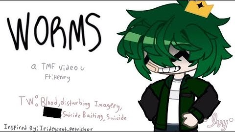 || Worms || (Tmf) | Henry angst | TW!!