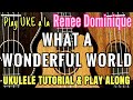 【WHAT A WONDERFUL WORLD】 play UKE a la Reneé Dominique - Ukulele Tutorial &amp; Play Along