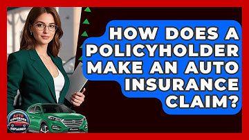 How Does A Policyholder Make An Auto Insurance Claim? - Auto Coverage Explained