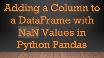 Adding a Column to a DataFrame with NaN Values in Python Pandas
