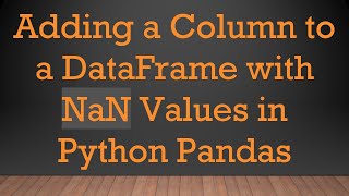 Adding a Column to a DataFrame with NaN Values in Python Pandas