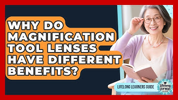 Why Do Magnification Tool Lenses Have Different Benefits? - Lifelong Learners Guide