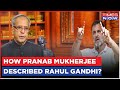 Rahul gandhi yet to pranab mukherjees daughter reveals how exprez described congress mp