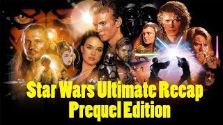 The ULTIMATE Star Wars Recap - Prequel Edition