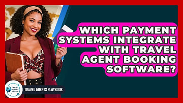 Which Payment Systems Integrate With Travel Agent Booking Software? - Travel Agents Playbook