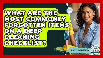 What Are the Most Commonly Forgotten Items on a Deep Cleaning Checklist? | Homekeeping Handbook