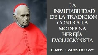 La inmutabilidad de la tradición contra la moderna herejía evolucionista. Parte I (1). Louis Billot.