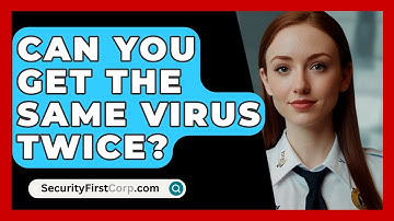 Can You Get The Same Virus Twice? - SecurityFirstCorp.com