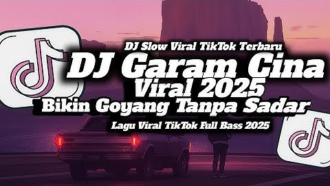 DJ Garam Cina Viral terbaru, remix FYP paling dicari 2025!