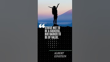 Strive not to be a success, but rather to be of value. Albert Einstein