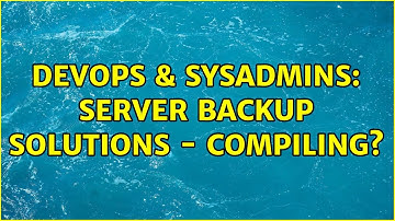 DevOps & SysAdmins: Server Backup Solutions - compiling?