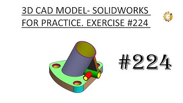3D CAD MODEL- SOLIDWORKS FOR PRACTICE. EXERCISE #224